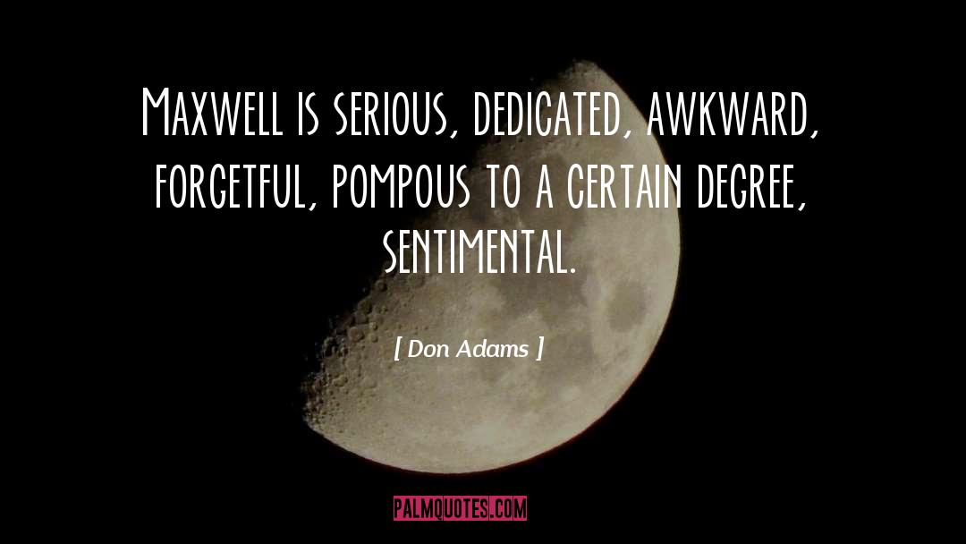 Don Adams Quotes: Maxwell is serious, dedicated, awkward,