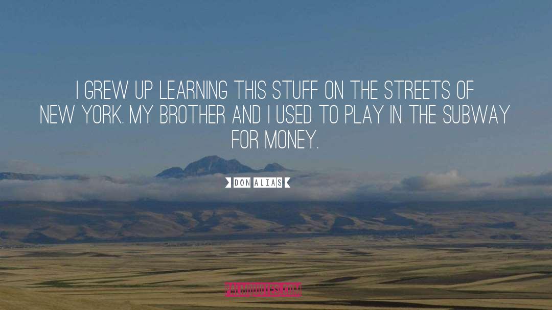 Don Alias Quotes: I grew up learning this