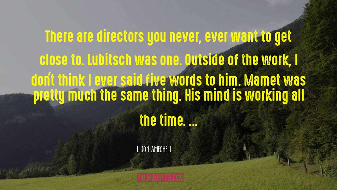 Don Ameche Quotes: There are directors you never,