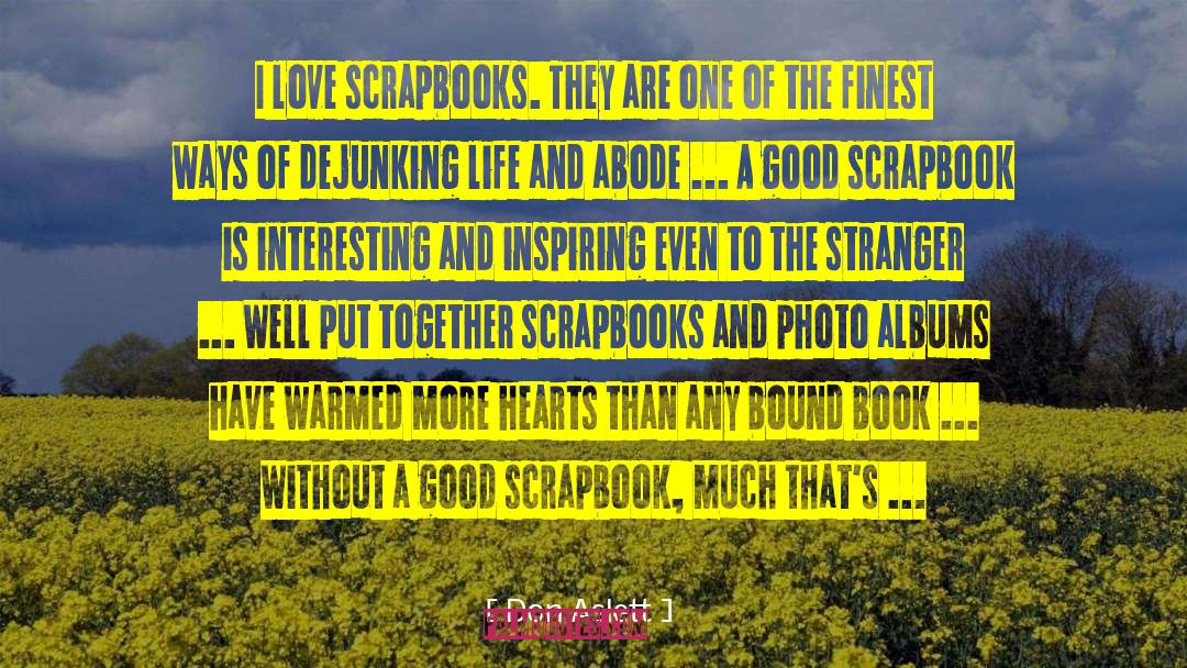 Don Aslett Quotes: I love scrapbooks. They are