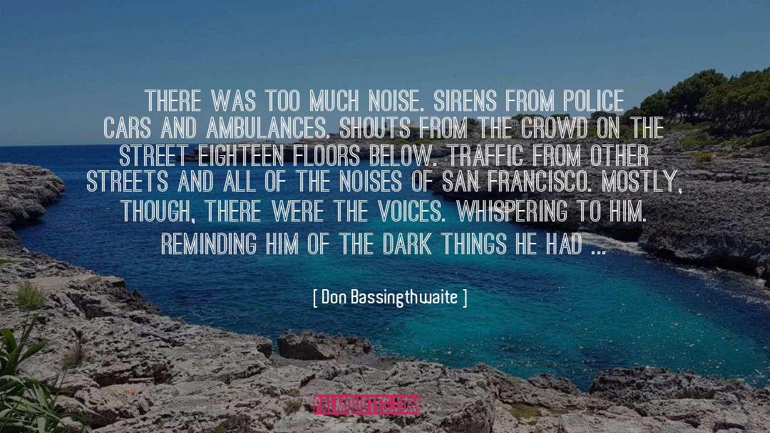Don Bassingthwaite Quotes: There was too much noise.