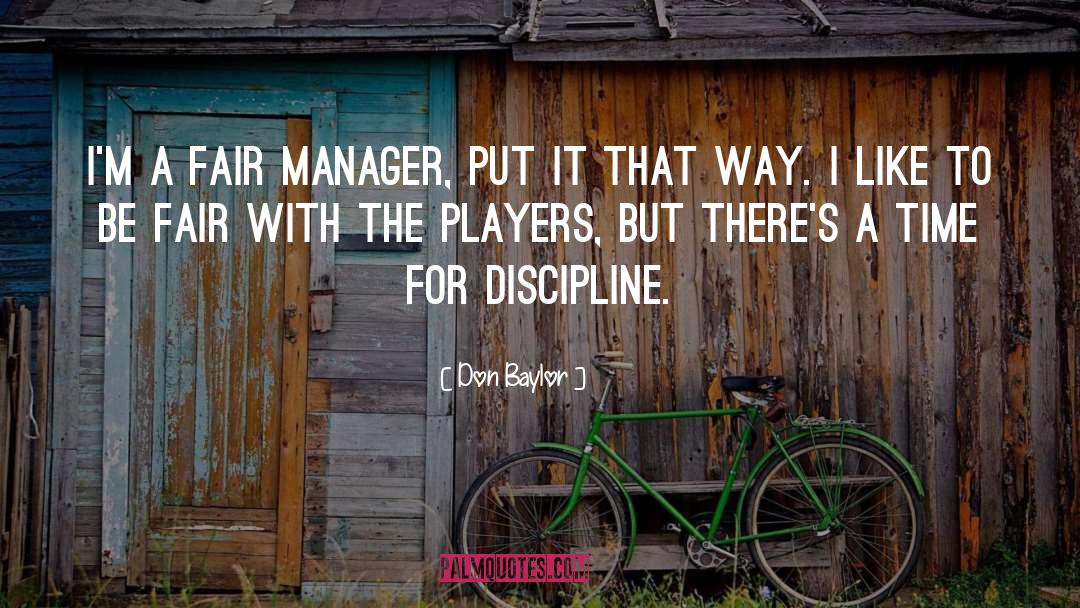 Don Baylor Quotes: I'm a fair manager, put