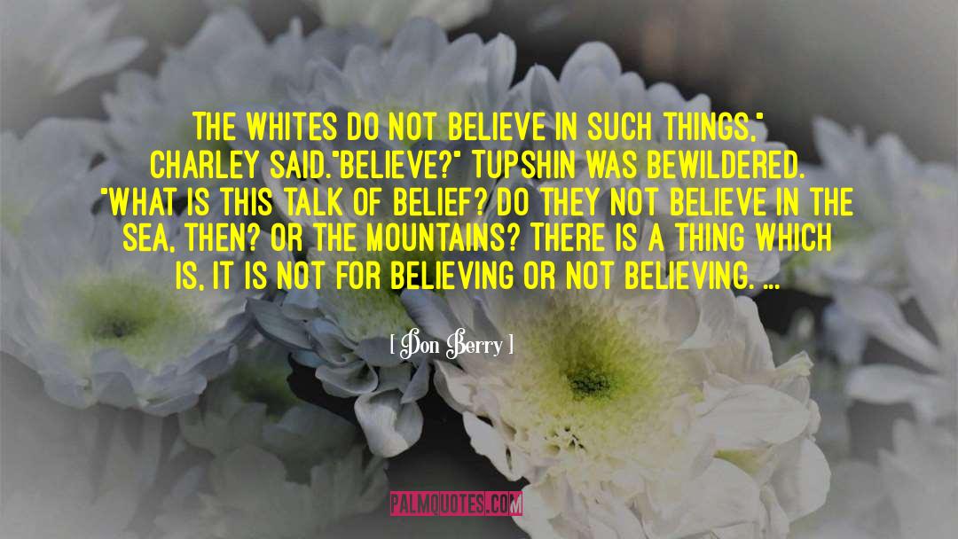 Don Berry Quotes: The whites do not believe