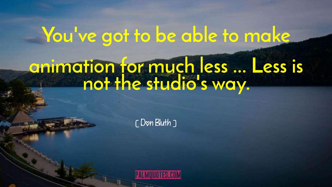 Don Bluth Quotes: You've got to be able