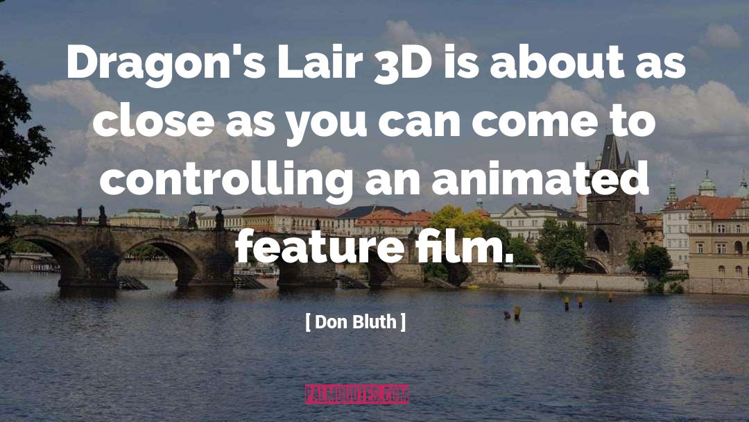 Don Bluth Quotes: Dragon's Lair 3D is about