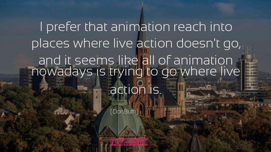 Don Bluth Quotes: I prefer that animation reach