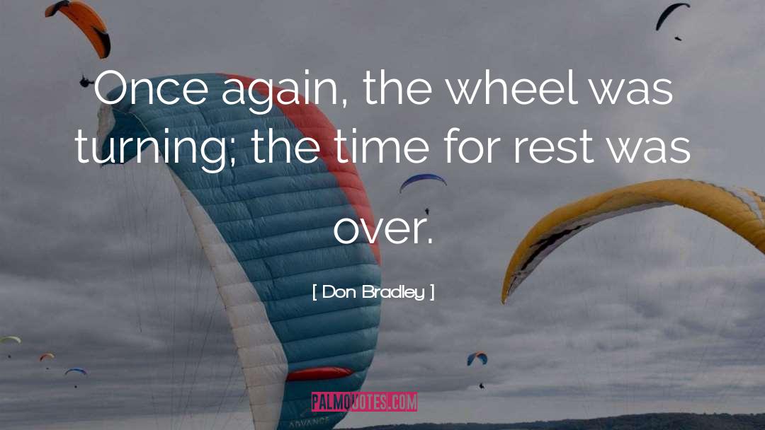 Don Bradley Quotes: Once again, the wheel was