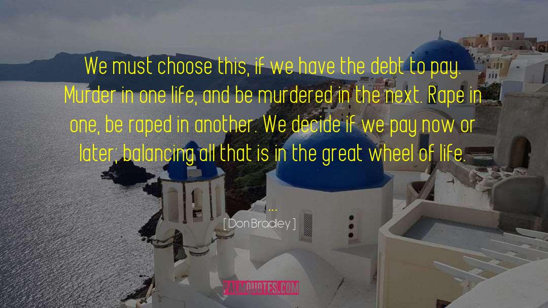 Don Bradley Quotes: We must choose this, if