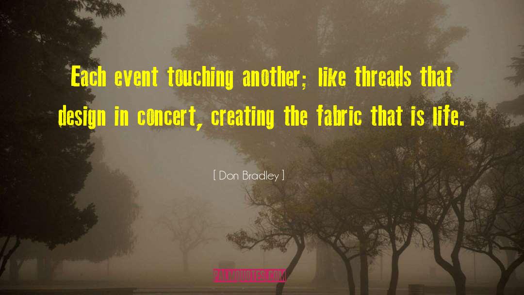 Don Bradley Quotes: Each event touching another; like