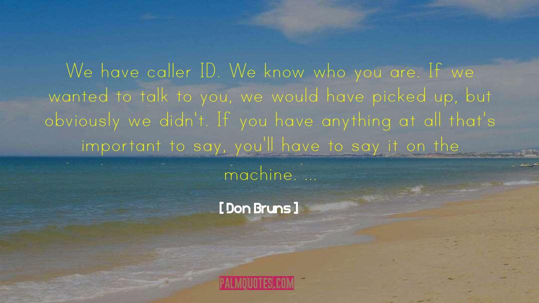 Don Bruns Quotes: We have caller ID. We