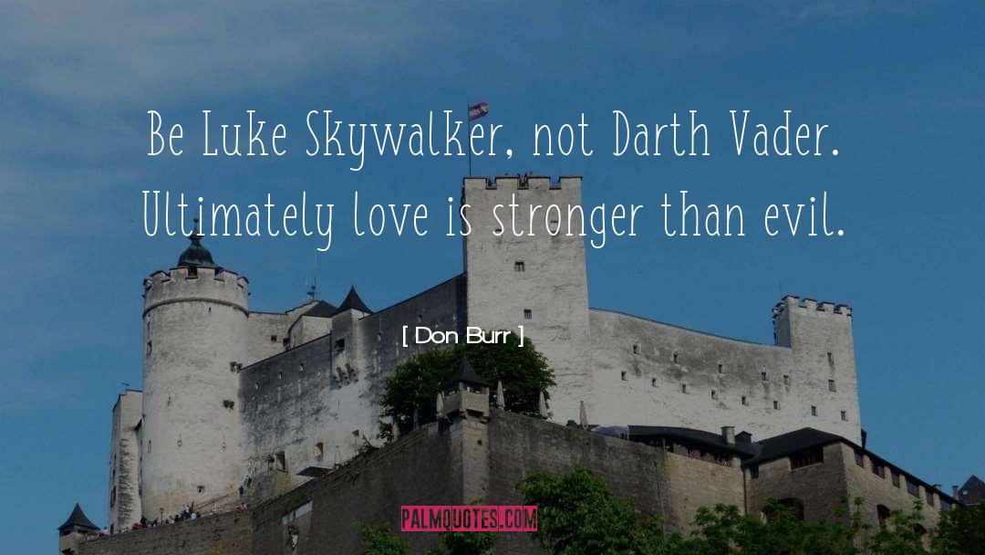 Don Burr Quotes: Be Luke Skywalker, not Darth