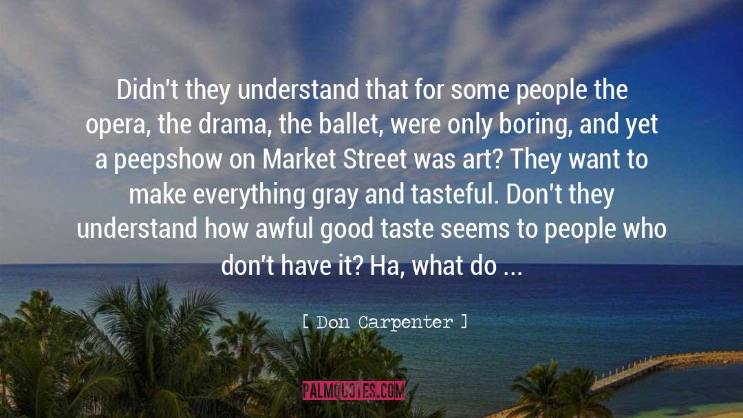 Don Carpenter Quotes: Didn't they understand that for