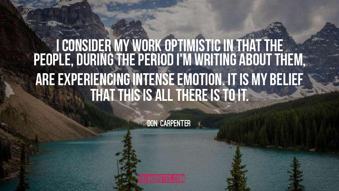 Don Carpenter Quotes: I consider my work optimistic