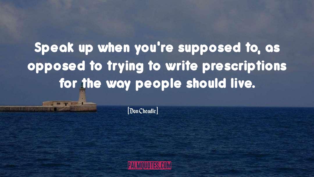 Don Cheadle Quotes: Speak up when you're supposed