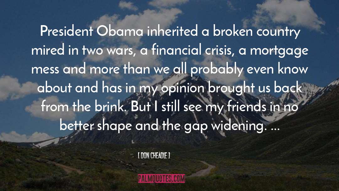 Don Cheadle Quotes: President Obama inherited a broken