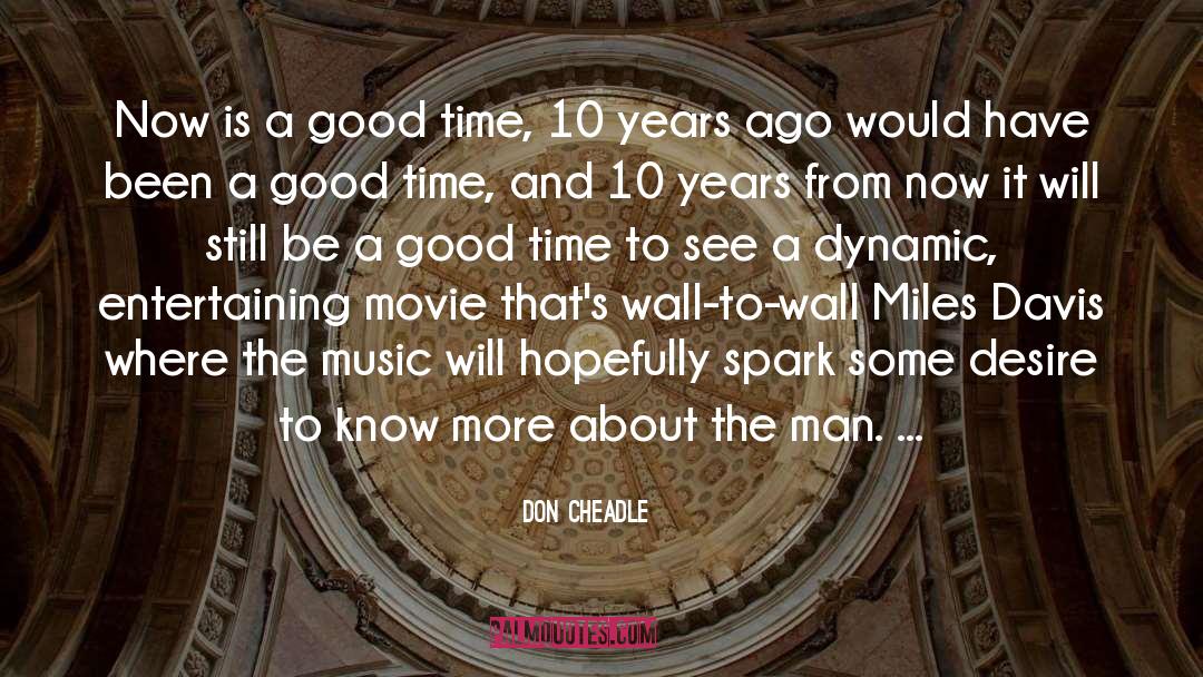 Don Cheadle Quotes: Now is a good time,