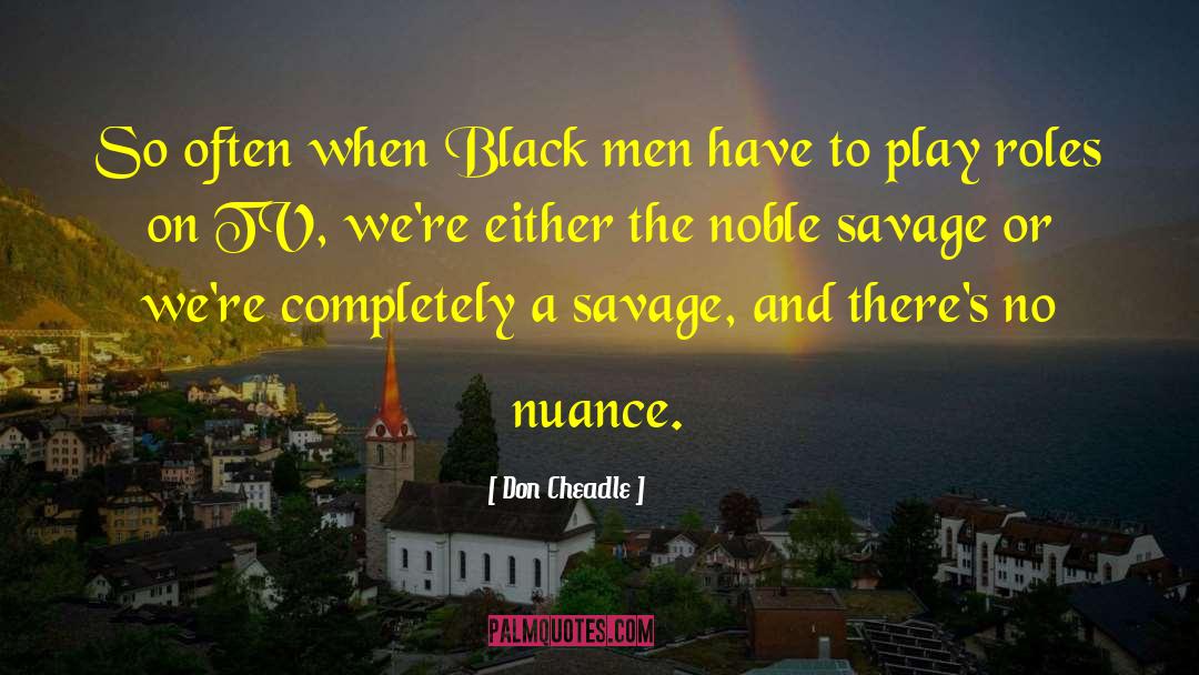 Don Cheadle Quotes: So often when Black men