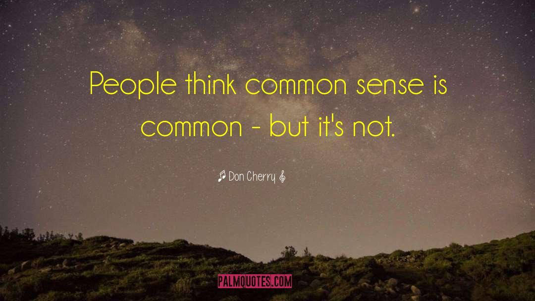 Don Cherry Quotes: People think common sense is