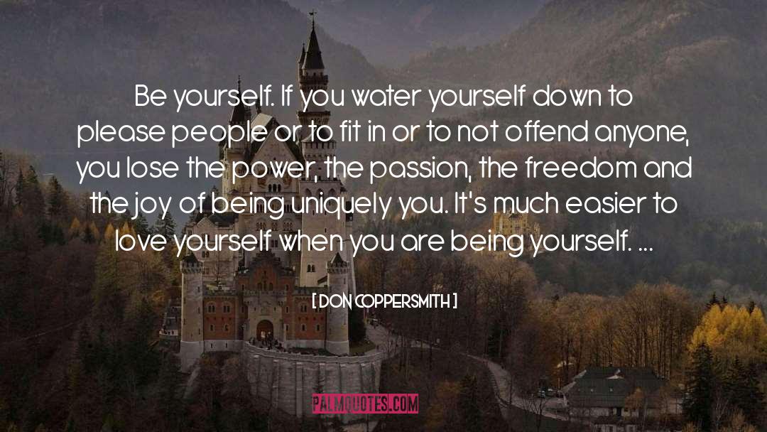 Don Coppersmith Quotes: Be yourself. If you water