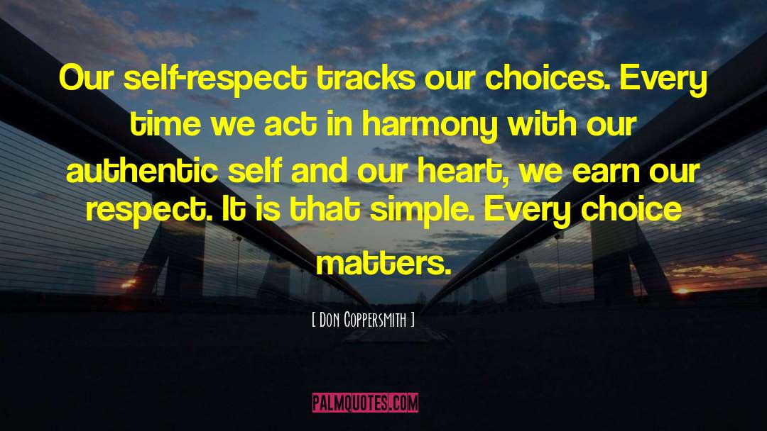 Don Coppersmith Quotes: Our self-respect tracks our choices.