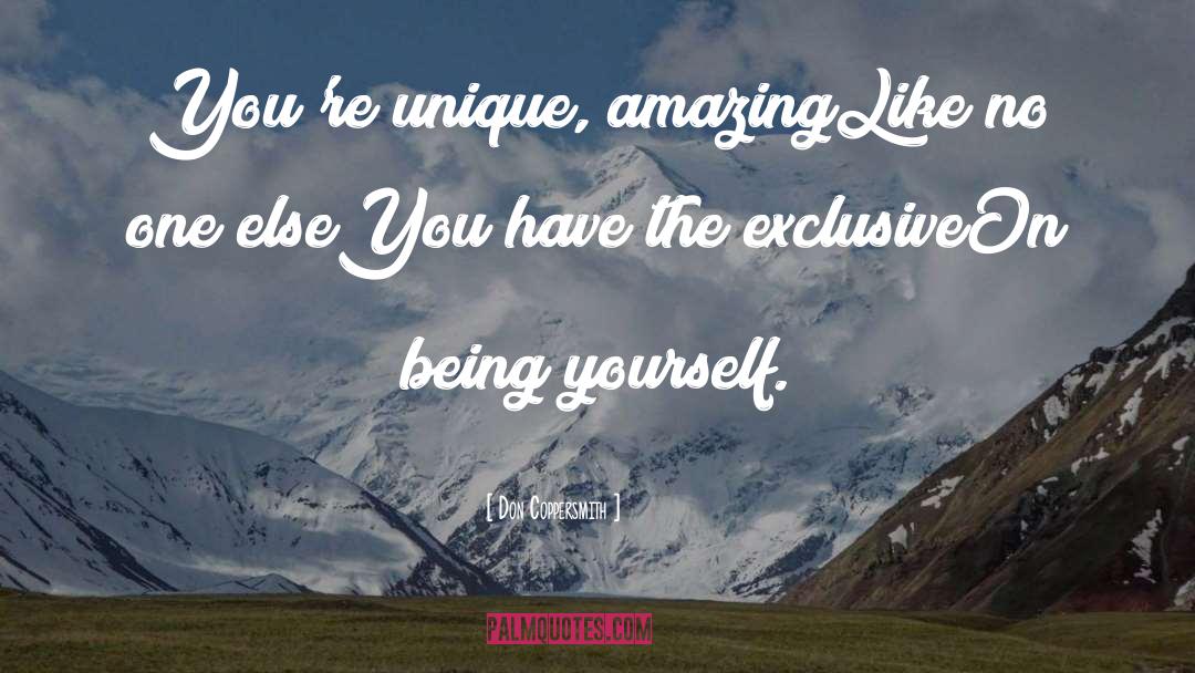 Don Coppersmith Quotes: You're unique, amazing<br>Like no one