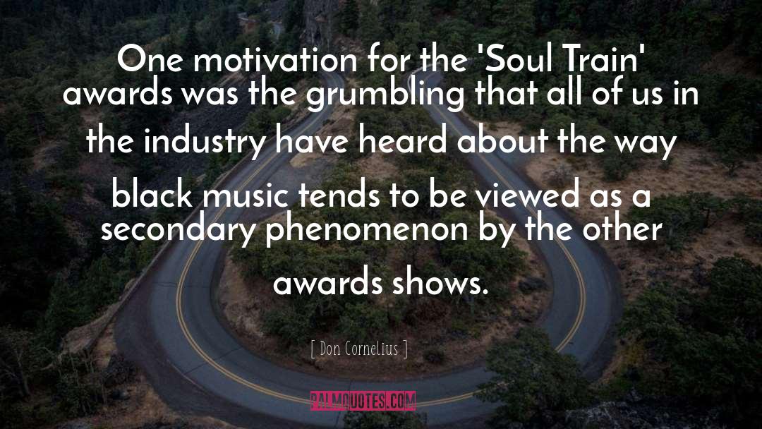 Don Cornelius Quotes: One motivation for the 'Soul