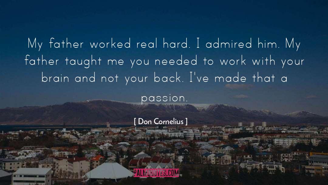 Don Cornelius Quotes: My father worked real hard.