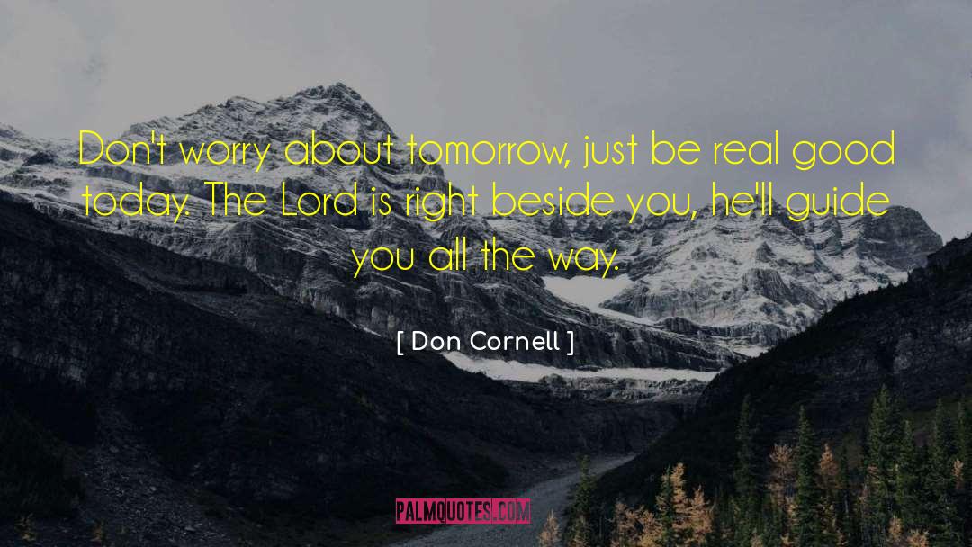 Don Cornell Quotes: Don't worry about tomorrow, just