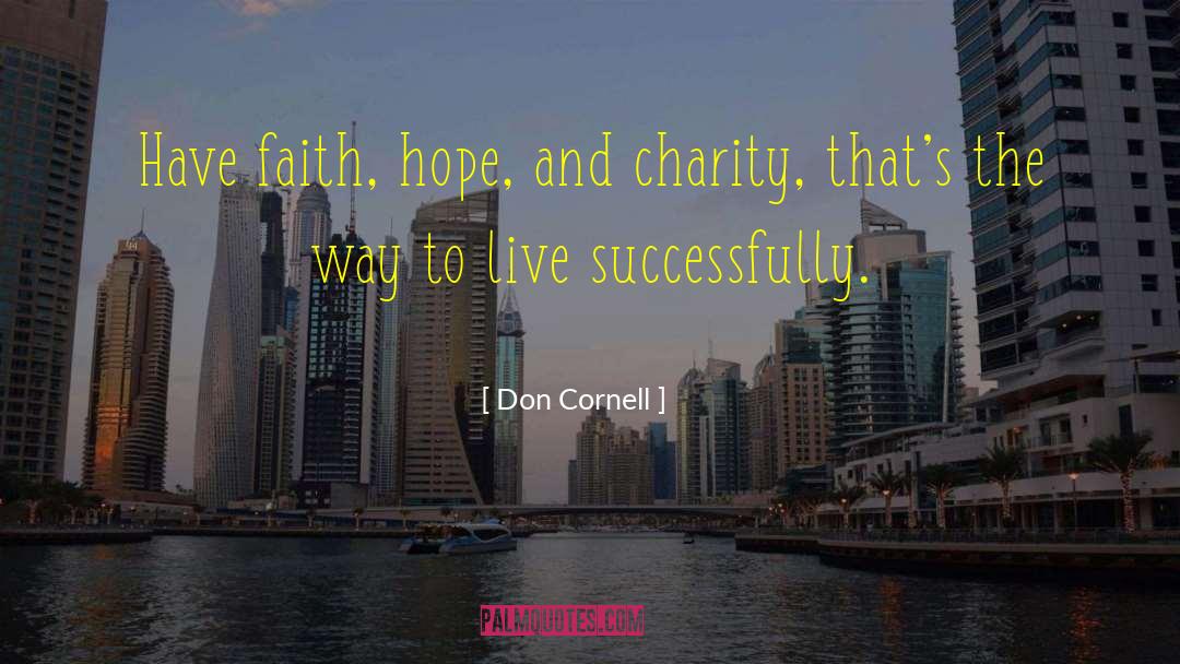 Don Cornell Quotes: Have faith, hope, and charity,