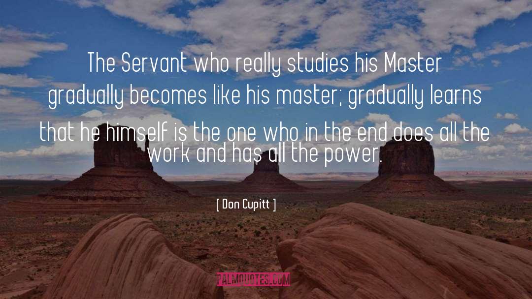 Don Cupitt Quotes: The Servant who really studies