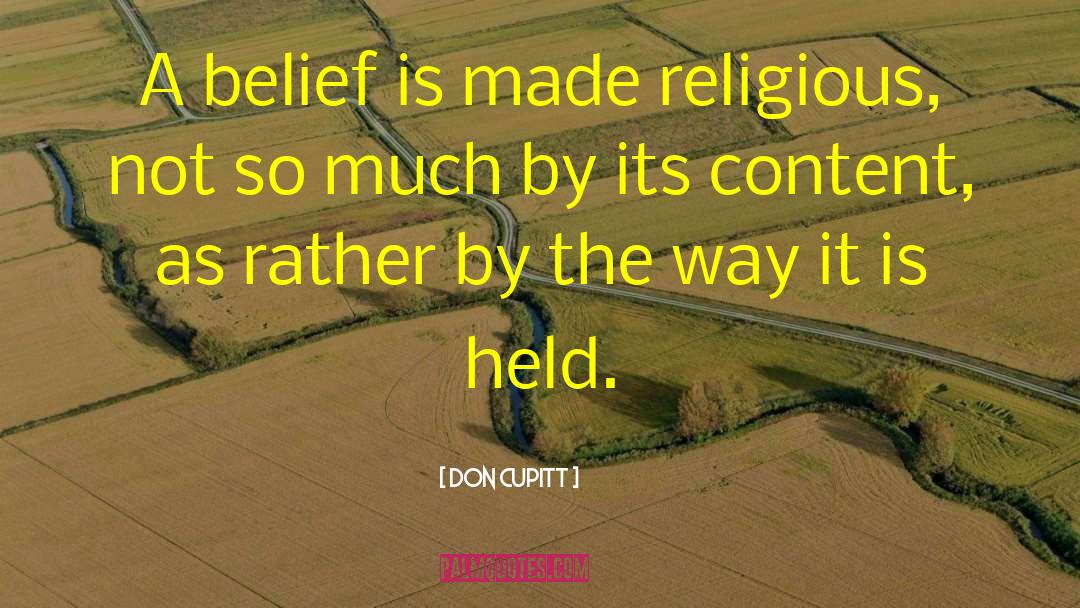 Don Cupitt Quotes: A belief is made religious,