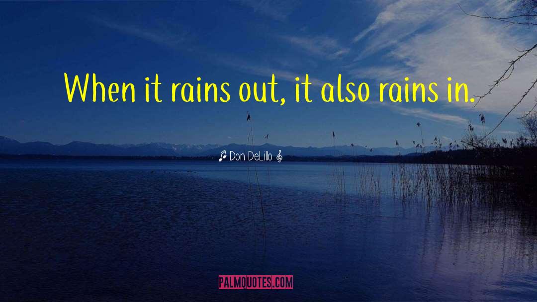 Don DeLillo Quotes: When it rains out, it