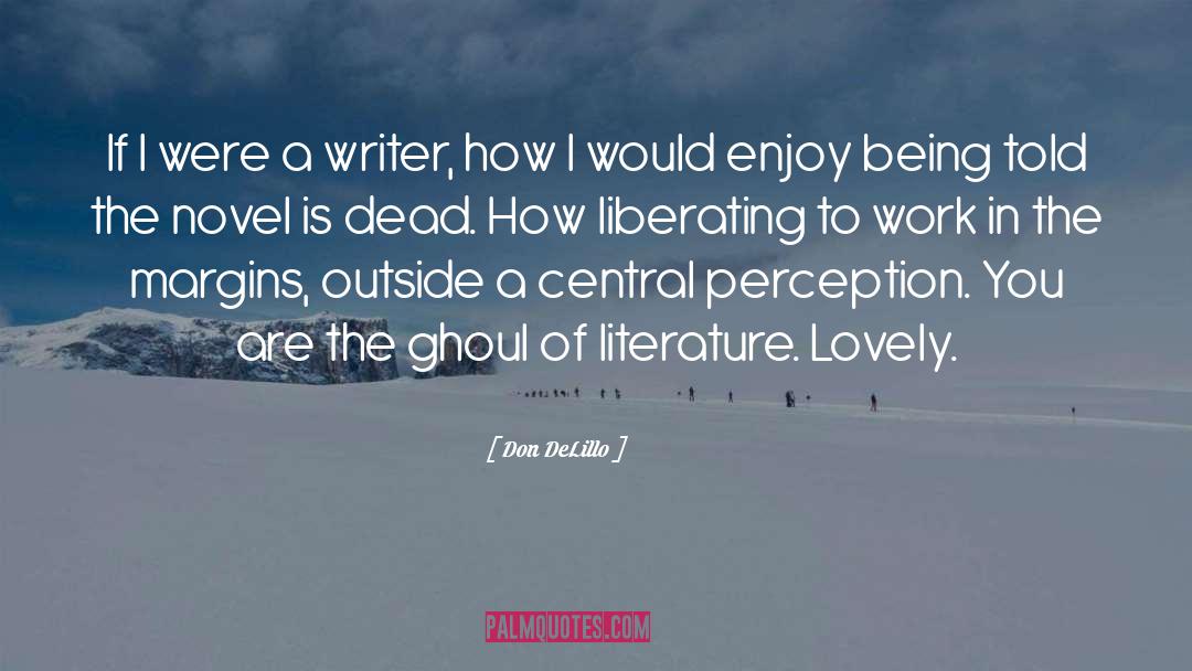 Don DeLillo Quotes: If I were a writer,