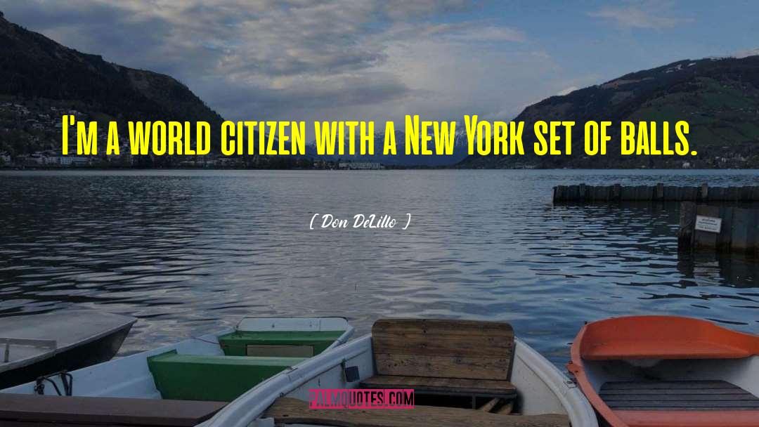 Don DeLillo Quotes: I'm a world citizen with