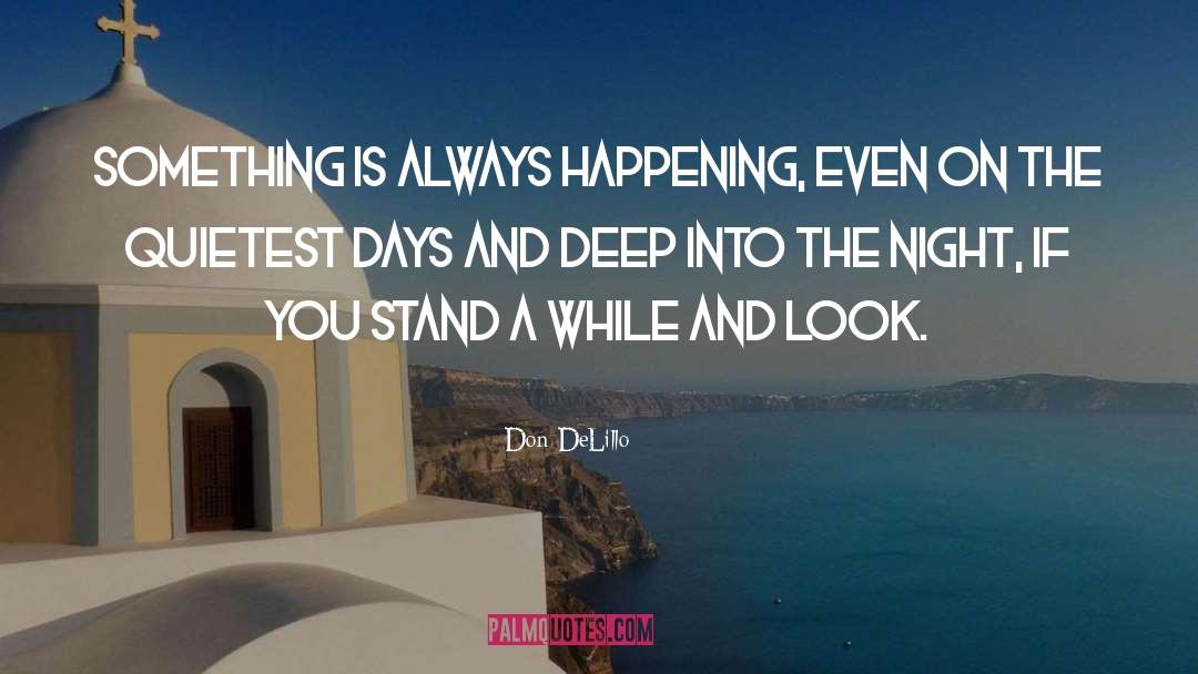 Don DeLillo Quotes: Something is always happening, even