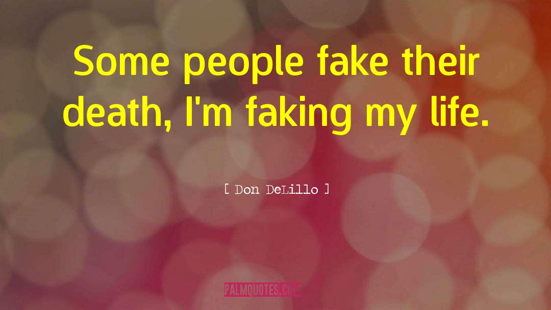 Don DeLillo Quotes: Some people fake their death,