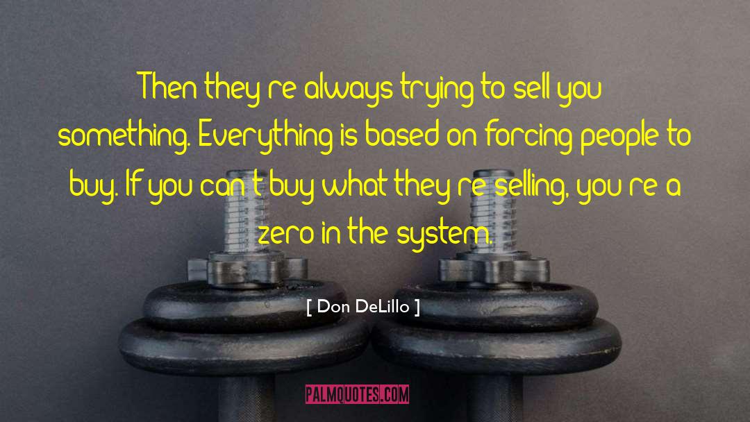 Don DeLillo Quotes: Then they're always trying to