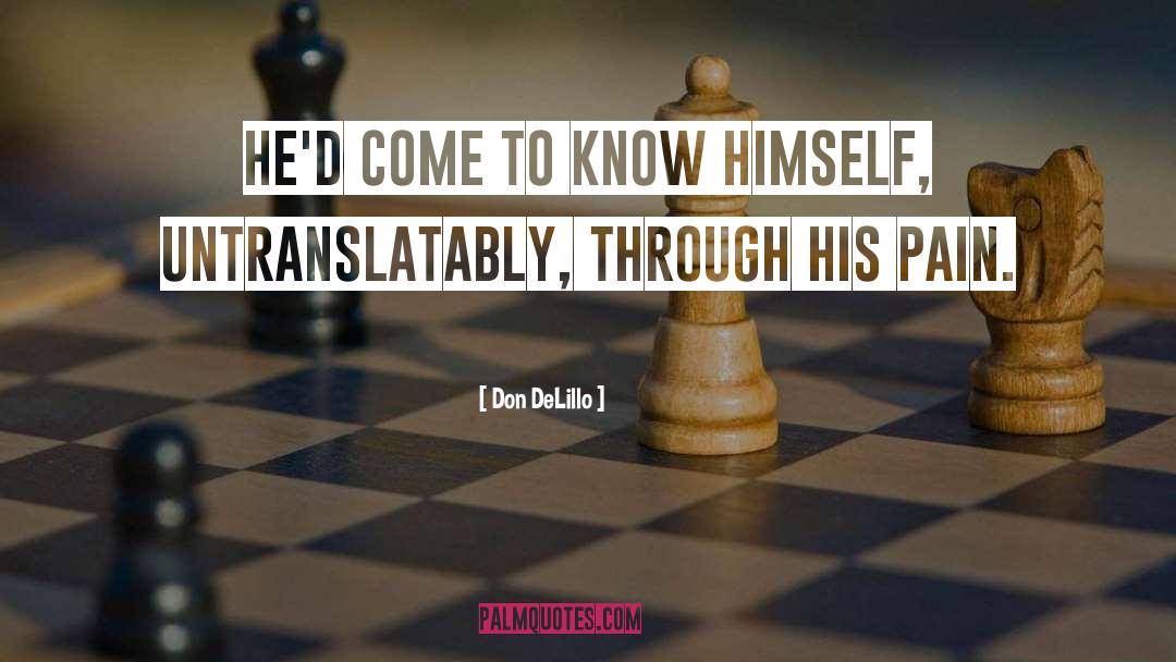 Don DeLillo Quotes: He'd come to know himself,