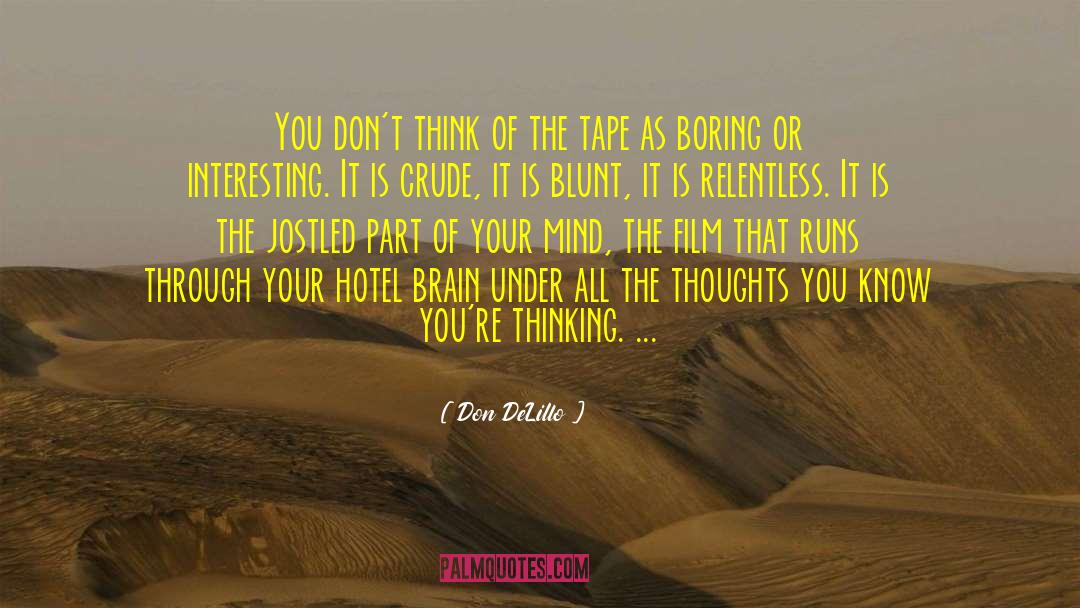 Don DeLillo Quotes: You don't think of the