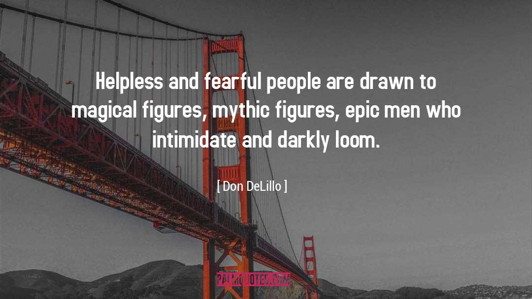 Don DeLillo Quotes: Helpless and fearful people are