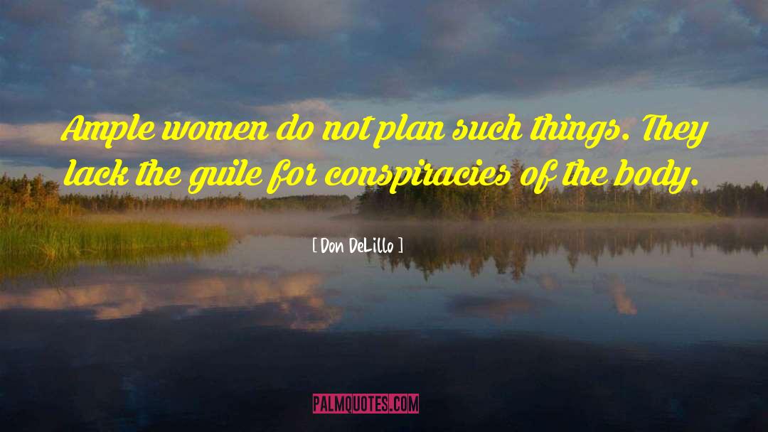 Don DeLillo Quotes: Ample women do not plan