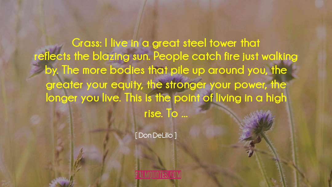 Don DeLillo Quotes: Grass: I live in a