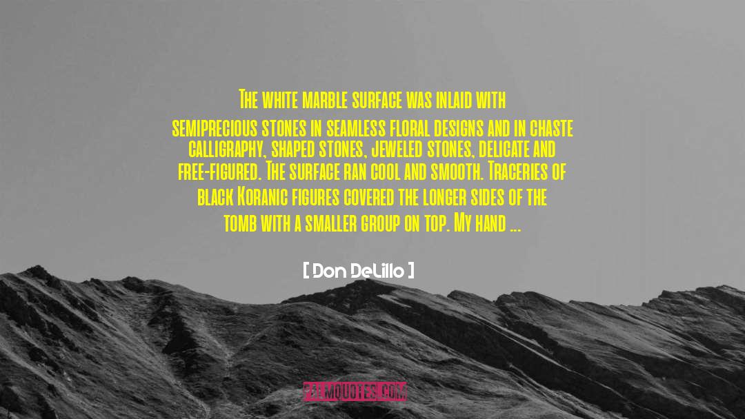 Don DeLillo Quotes: The white marble surface was