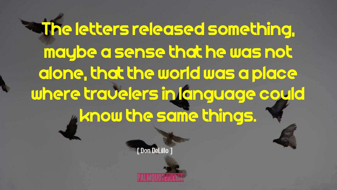Don DeLillo Quotes: The letters released something, maybe