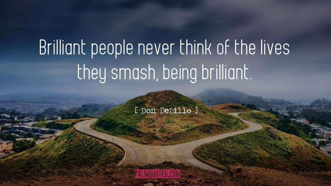 Don DeLillo Quotes: Brilliant people never think of