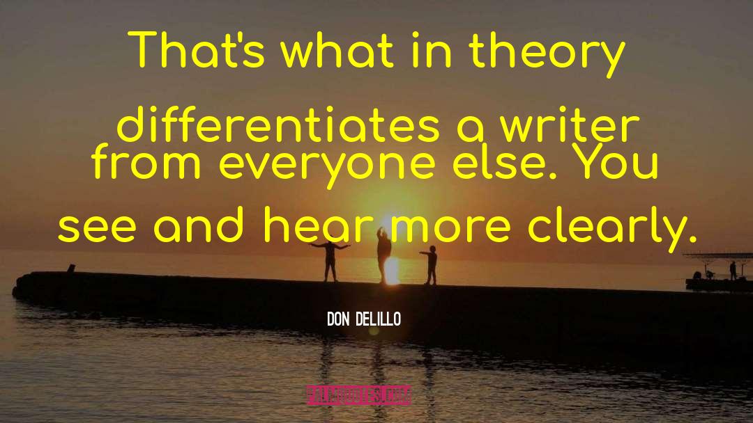 Don DeLillo Quotes: That's what in theory differentiates