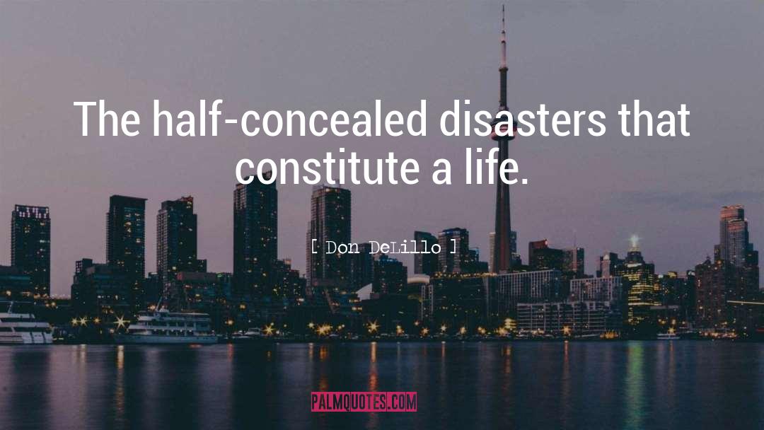 Don DeLillo Quotes: The half-concealed disasters that constitute