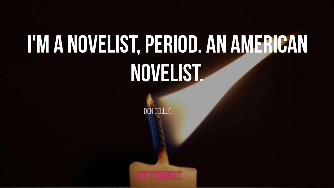 Don DeLillo Quotes: I'm a novelist, period. An
