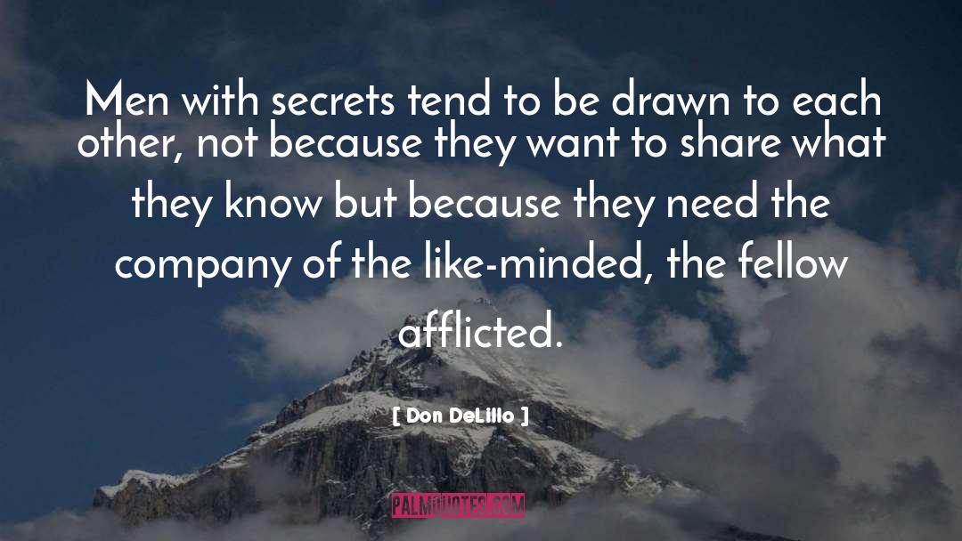 Don DeLillo Quotes: Men with secrets tend to