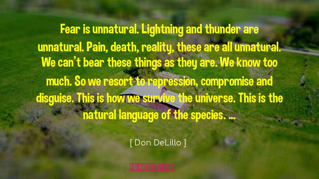Don DeLillo Quotes: Fear is unnatural. Lightning and